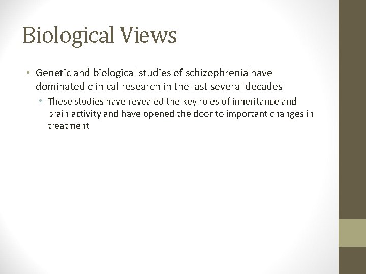 Biological Views • Genetic and biological studies of schizophrenia have dominated clinical research in