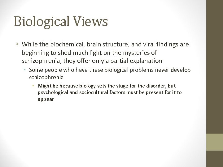 Biological Views • While the biochemical, brain structure, and viral findings are beginning to