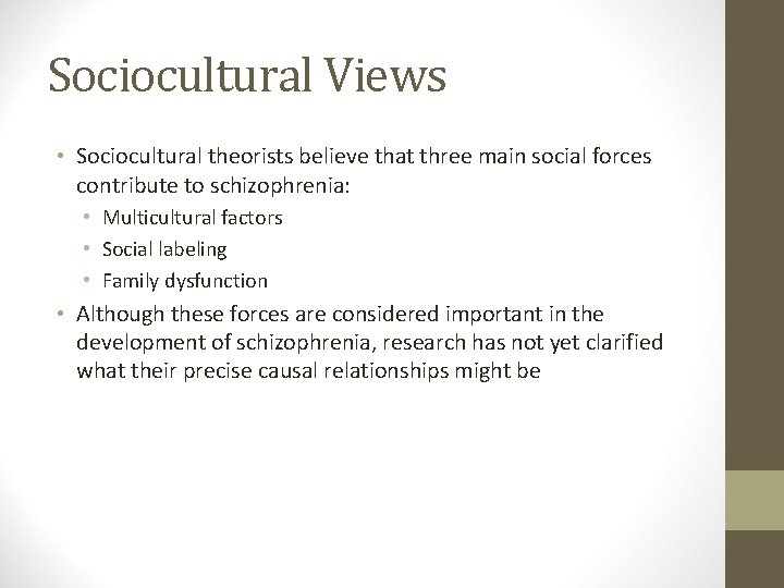 Sociocultural Views • Sociocultural theorists believe that three main social forces contribute to schizophrenia: