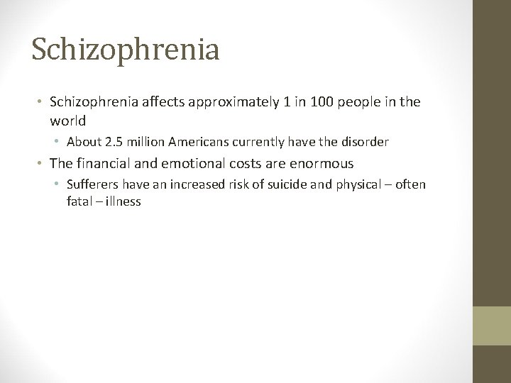 Schizophrenia • Schizophrenia affects approximately 1 in 100 people in the world • About