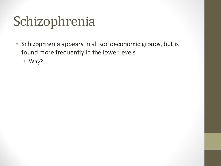 Schizophrenia • Schizophrenia appears in all socioeconomic groups, but is found more frequently in