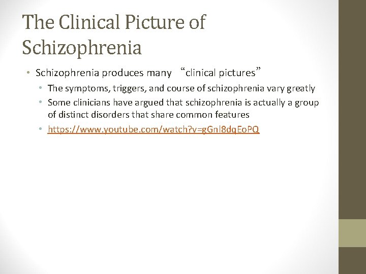 The Clinical Picture of Schizophrenia • Schizophrenia produces many “clinical pictures” • The symptoms,