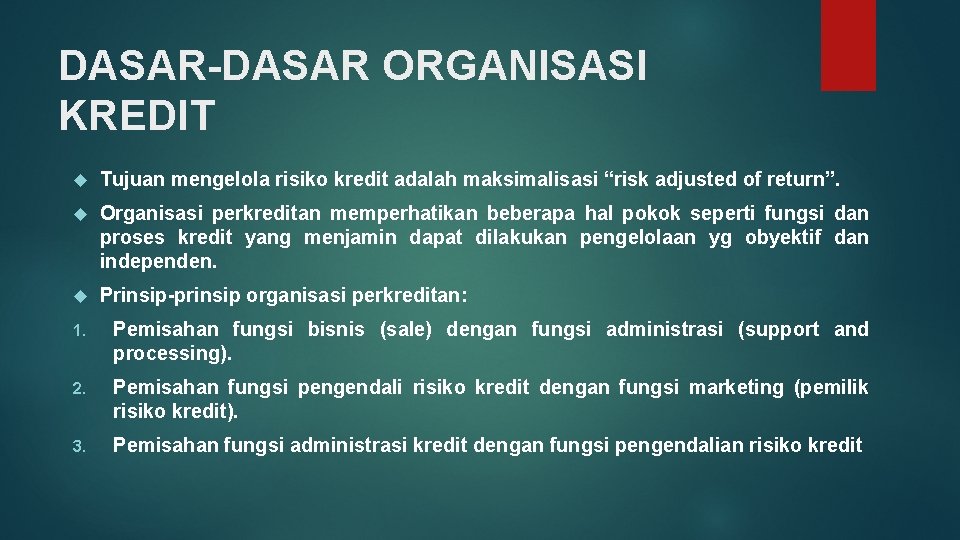 DASAR-DASAR ORGANISASI KREDIT Tujuan mengelola risiko kredit adalah maksimalisasi “risk adjusted of return”. Organisasi