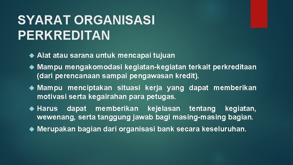 SYARAT ORGANISASI PERKREDITAN Alat atau sarana untuk mencapai tujuan Mampu mengakomodasi kegiatan-kegiatan terkait perkreditaan