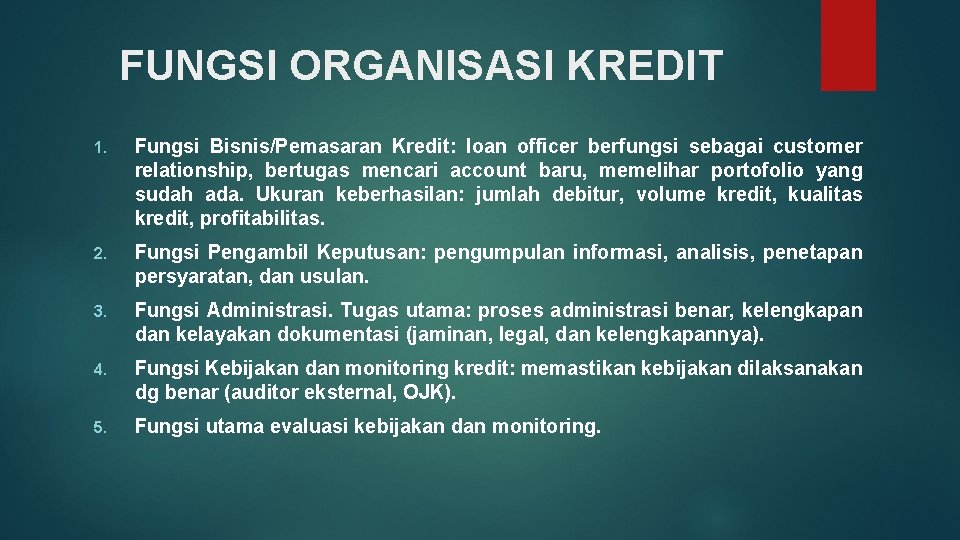 FUNGSI ORGANISASI KREDIT 1. Fungsi Bisnis/Pemasaran Kredit: loan officer berfungsi sebagai customer relationship, bertugas
