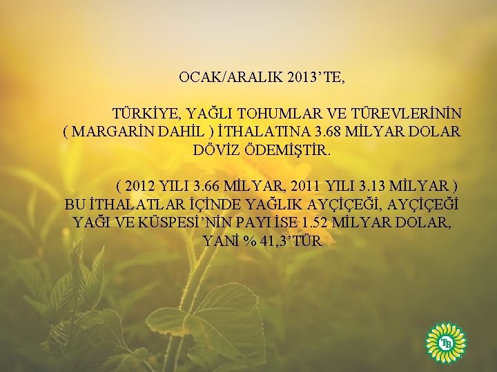 OCAK/ARALIK 2013’TE, TÜRKİYE, YAĞLI TOHUMLAR VE TÜREVLERİNİN ( MARGARİN DAHİL ) İTHALATINA 3. 68