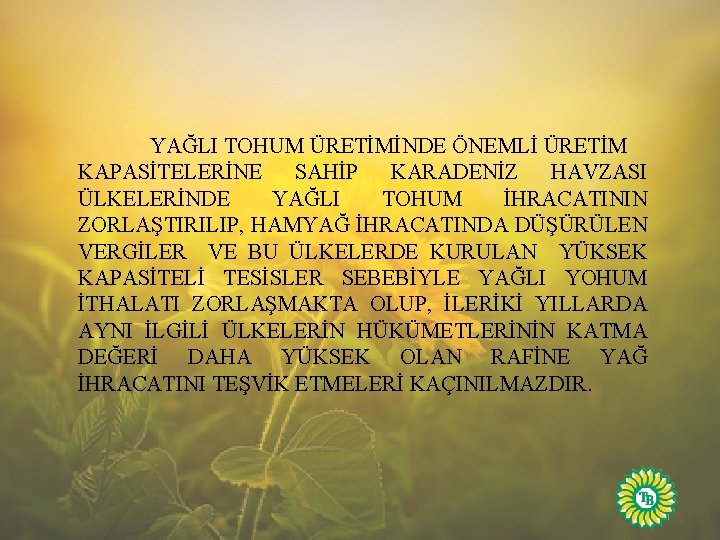 YAĞLI TOHUM ÜRETİMİNDE ÖNEMLİ ÜRETİM KAPASİTELERİNE SAHİP KARADENİZ HAVZASI ÜLKELERİNDE YAĞLI TOHUM İHRACATININ ZORLAŞTIRILIP,
