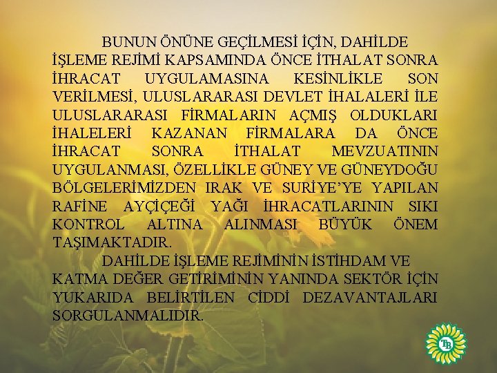 BUNUN ÖNÜNE GEÇİLMESİ İÇİN, DAHİLDE İŞLEME REJİMİ KAPSAMINDA ÖNCE İTHALAT SONRA İHRACAT UYGULAMASINA KESİNLİKLE