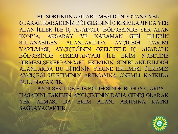 BU SORUNUN AŞILABİLMESİ İÇİN POTANSİYEL OLARAK KARADENİZ BÖLGESİNİN İÇ KISIMLARINDA YER ALAN İLLER İLE