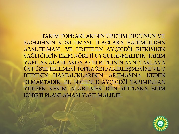 TARIM TOPRAKLARININ ÜRETİM GÜCÜNÜN VE SAĞLIĞININ KORUNMASI, İLAÇLARA BAĞIMLILIĞIN AZALTILMASI VE ÜRETİLEN AYÇİÇEĞİ BİTKİSİNİN