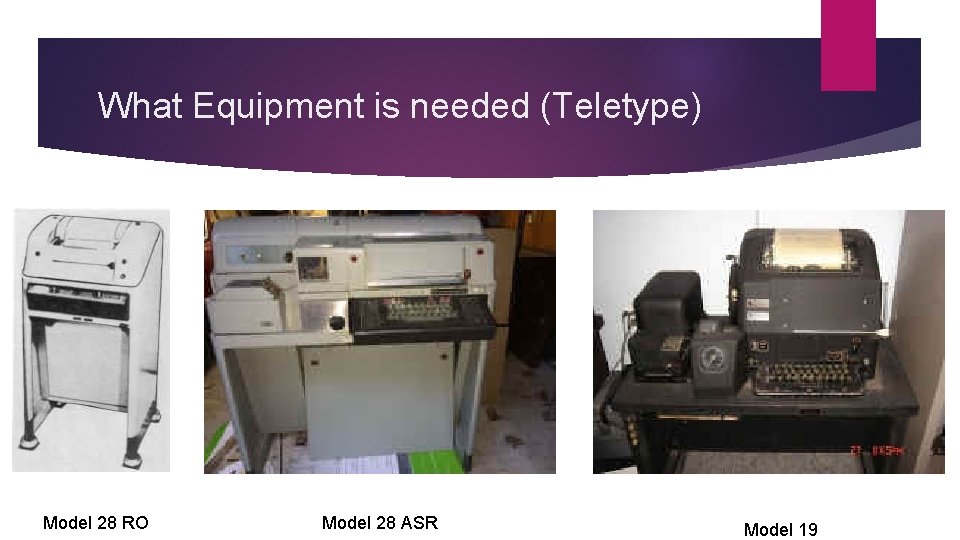What Equipment is needed (Teletype) Model 28 RO Model 28 ASR Model 19 What Equipment is needed (Teletype) Model 28 RO Model 28 ASR Model 19