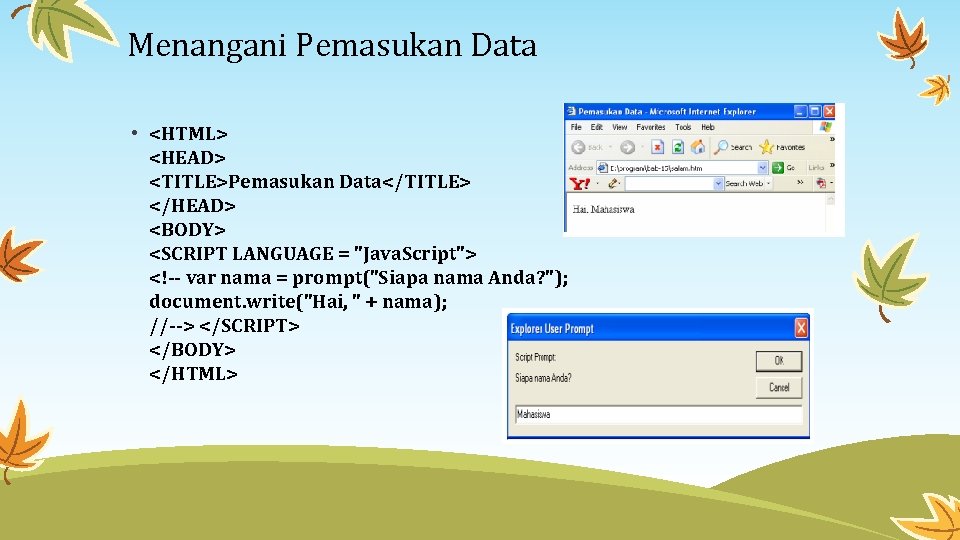 Menangani Pemasukan Data • <HTML> <HEAD> <TITLE>Pemasukan Data</TITLE> </HEAD> <BODY> <SCRIPT LANGUAGE = "Java.