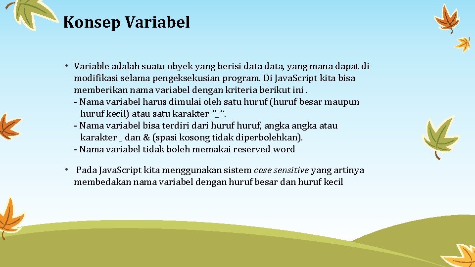 Konsep Variabel • Variable adalah suatu obyek yang berisi data, yang mana dapat di