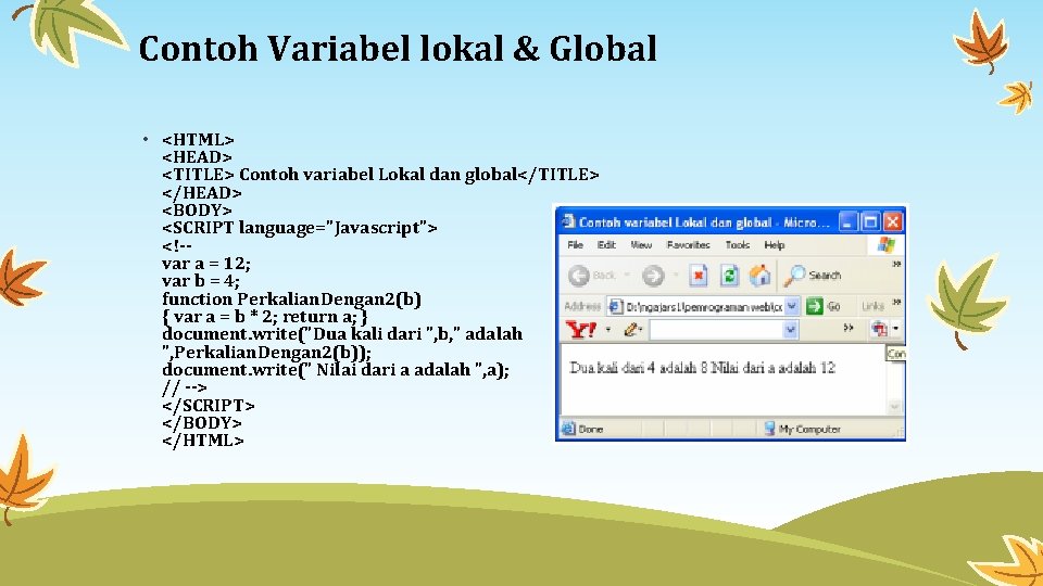 Contoh Variabel lokal & Global • <HTML> <HEAD> <TITLE> Contoh variabel Lokal dan global</TITLE>