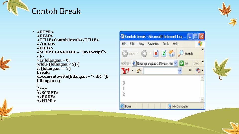 Contoh Break • <HTML> <HEAD> <TITLE>Contoh break</TITLE> </HEAD> <BODY> <SCRIPT LANGUAGE = "Java. Script">