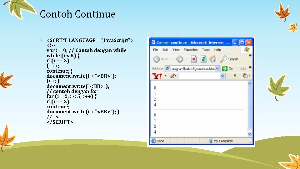 Contoh Continue • <SCRIPT LANGUAGE = "Java. Script"> <!-var i = 0; // Contoh