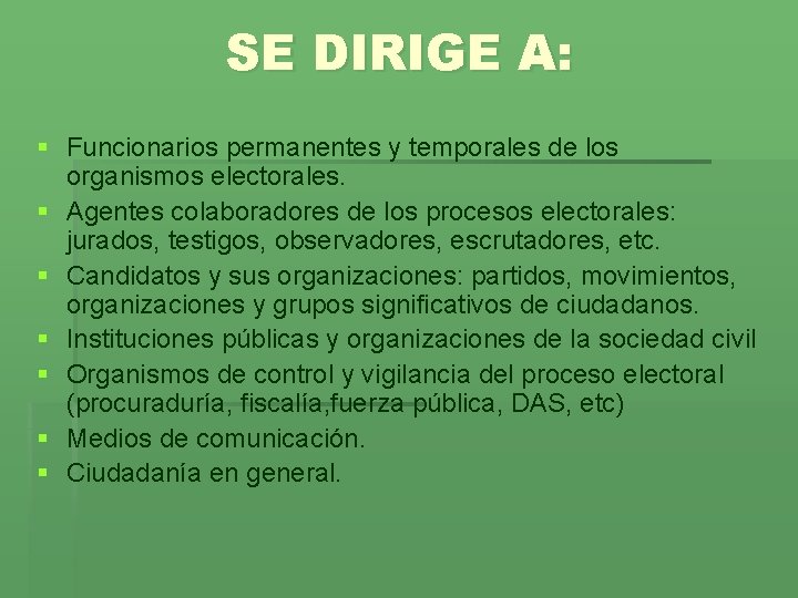 SE DIRIGE A: § Funcionarios permanentes y temporales de los organismos electorales. § Agentes