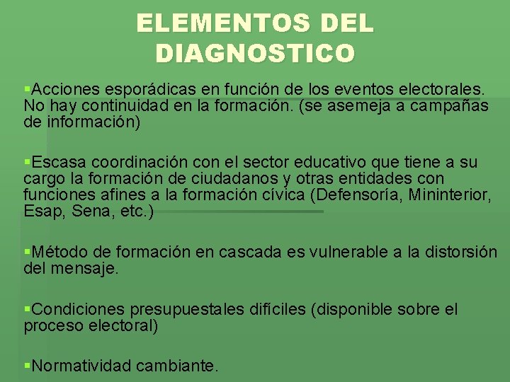 ELEMENTOS DEL DIAGNOSTICO §Acciones esporádicas en función de los eventos electorales. No hay continuidad