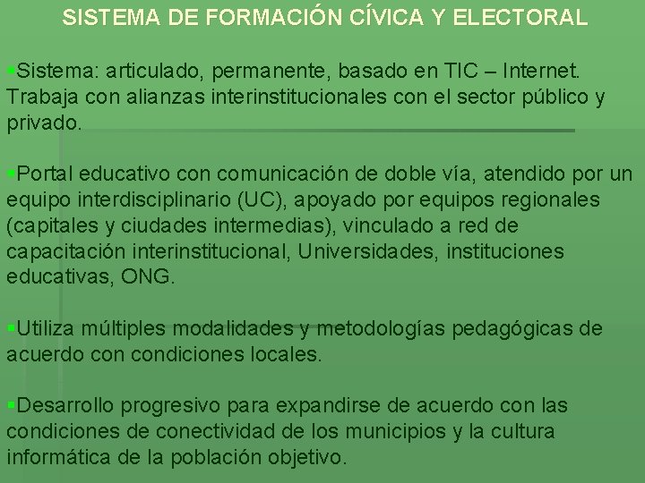 SISTEMA DE FORMACIÓN CÍVICA Y ELECTORAL §Sistema: articulado, permanente, basado en TIC – Internet.