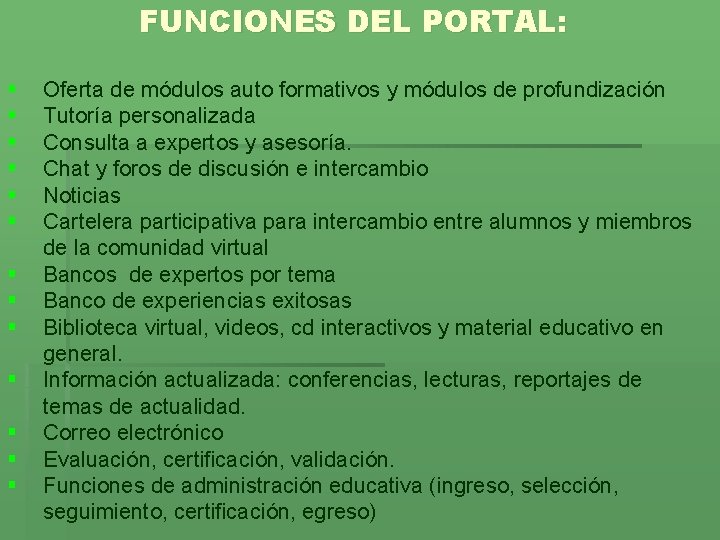 FUNCIONES DEL PORTAL: § § § § Oferta de módulos auto formativos y módulos