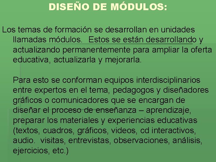 DISEÑO DE MÓDULOS: Los temas de formación se desarrollan en unidades llamadas módulos. Estos