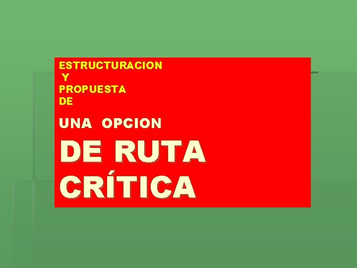 ESTRUCTURACION Y PROPUESTA DE UNA OPCION DE RUTA CRÍTICA 