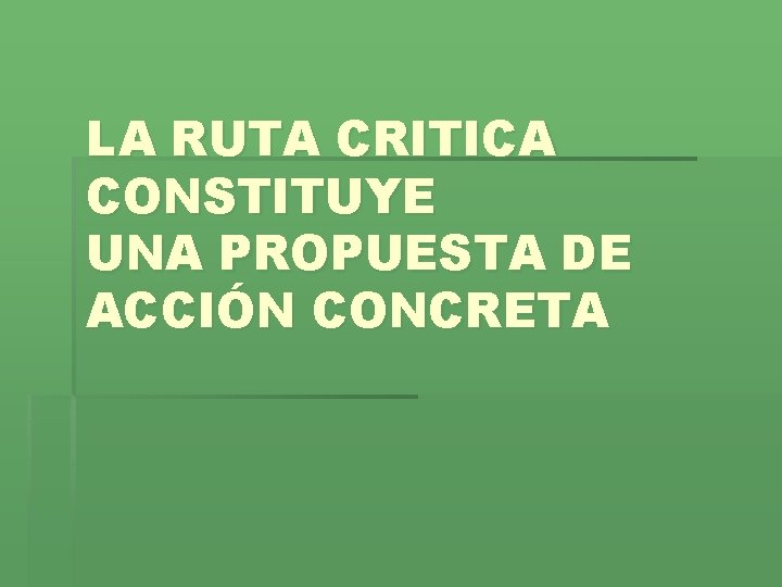 LA RUTA CRITICA CONSTITUYE UNA PROPUESTA DE ACCIÓN CONCRETA 