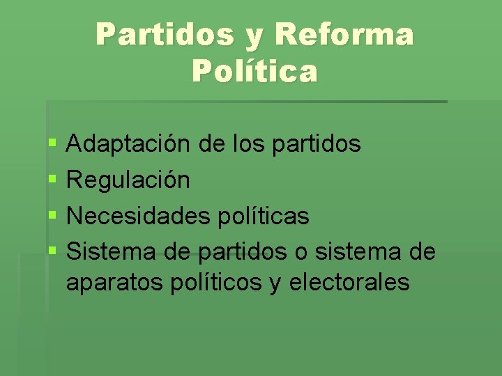 Partidos y Reforma Política § Adaptación de los partidos § Regulación § Necesidades políticas