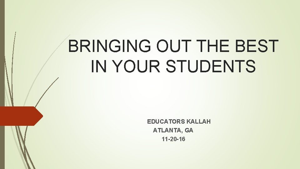 BRINGING OUT THE BEST IN YOUR STUDENTS EDUCATORS KALLAH ATLANTA, GA 11 -20 -16