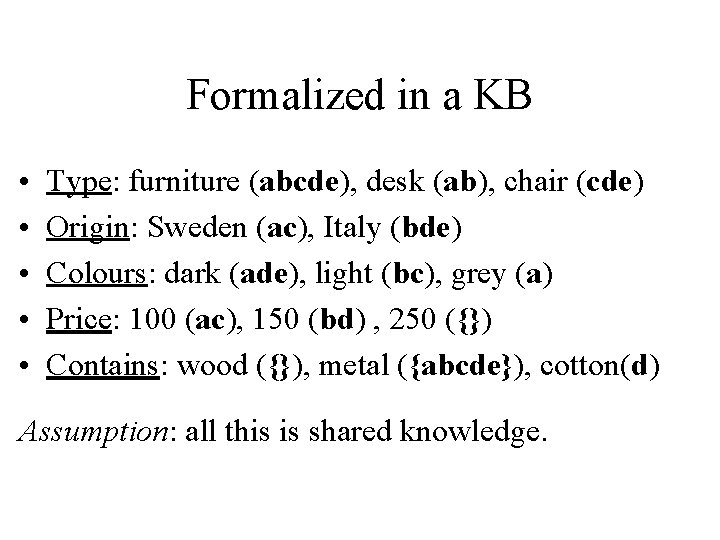Formalized in a KB • • • Type: furniture (abcde), desk (ab), chair (cde)