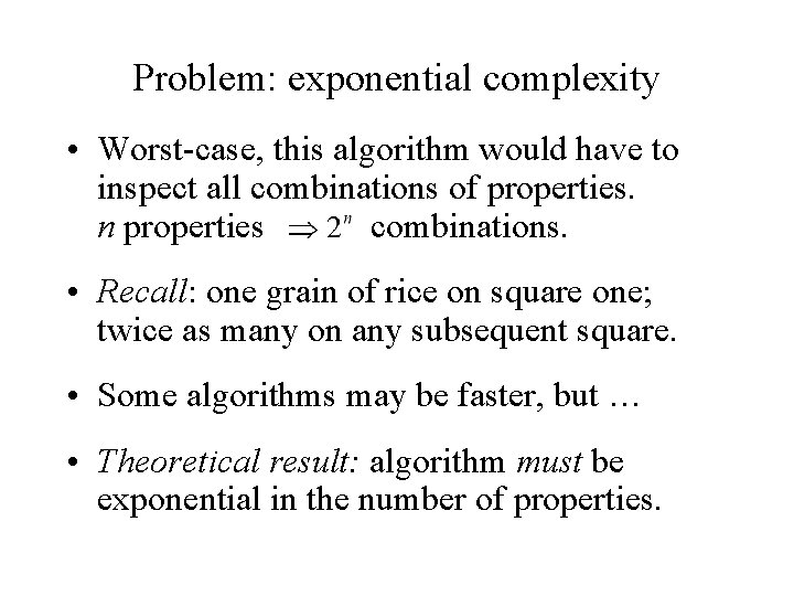 Problem: exponential complexity • Worst-case, this algorithm would have to inspect all combinations of