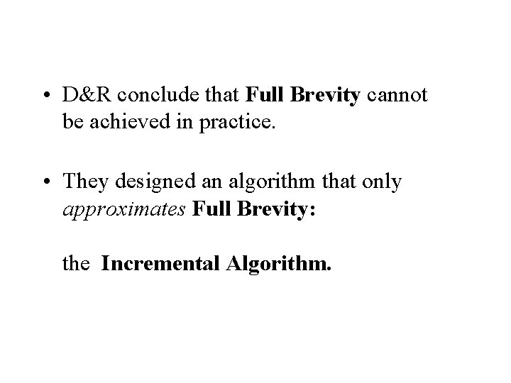  • D&R conclude that Full Brevity cannot be achieved in practice. • They