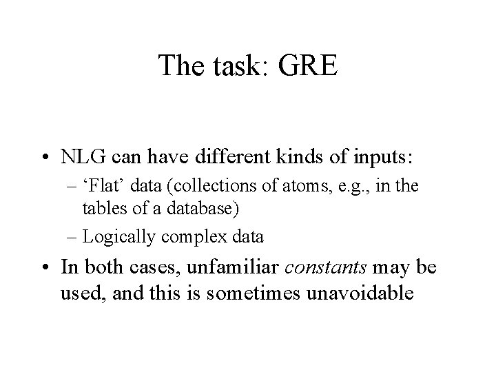 The task: GRE • NLG can have different kinds of inputs: – ‘Flat’ data