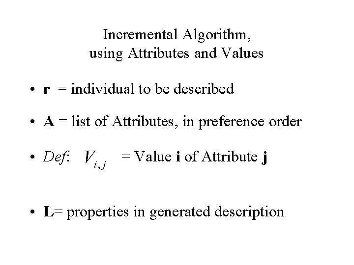 Incremental Algorithm, using Attributes and Values • r = individual to be described •