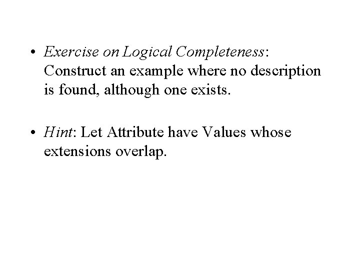  • Exercise on Logical Completeness: Construct an example where no description is found,