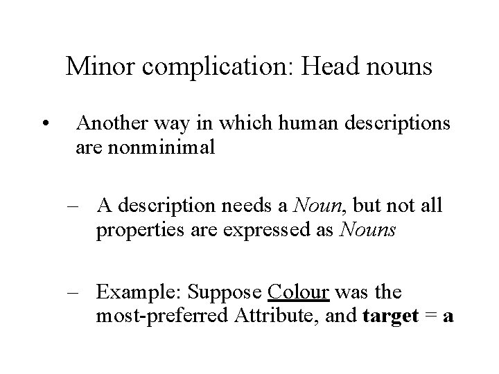 Minor complication: Head nouns • Another way in which human descriptions are nonminimal –