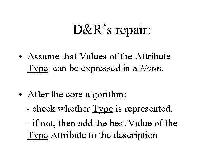 D&R’s repair: • Assume that Values of the Attribute Type can be expressed in