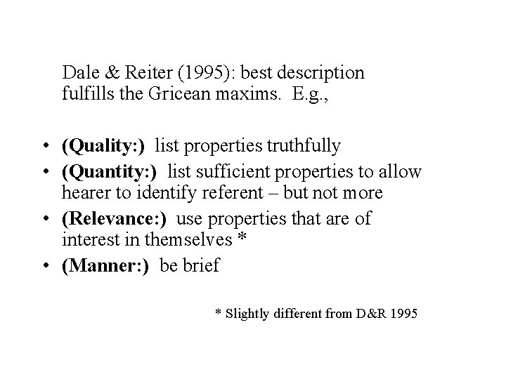 Dale & Reiter (1995): best description fulfills the Gricean maxims. E. g. , •