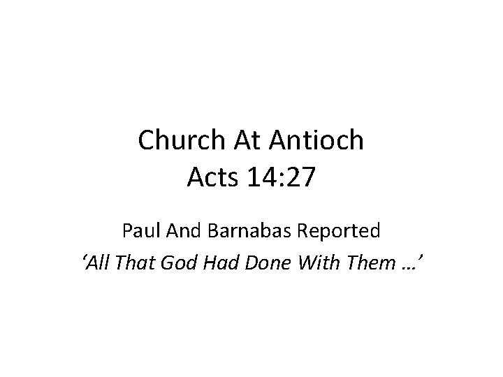 Church At Antioch Acts 14: 27 Paul And Barnabas Reported ‘All That God Had Church At Antioch Acts 14: 27 Paul And Barnabas Reported ‘All That God Had