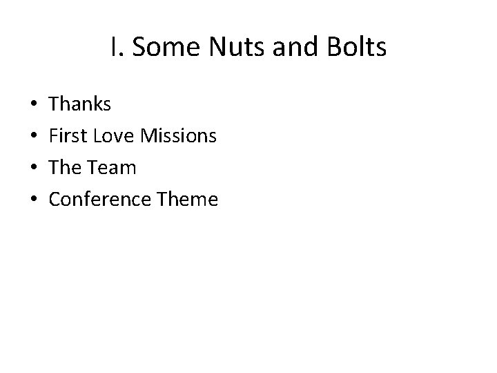I. Some Nuts and Bolts • • Thanks First Love Missions The Team Conference I. Some Nuts and Bolts • • Thanks First Love Missions The Team Conference