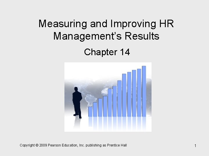 Measuring and Improving HR Management’s Results Chapter 14 Copyright © 2009 Pearson Education, Inc.