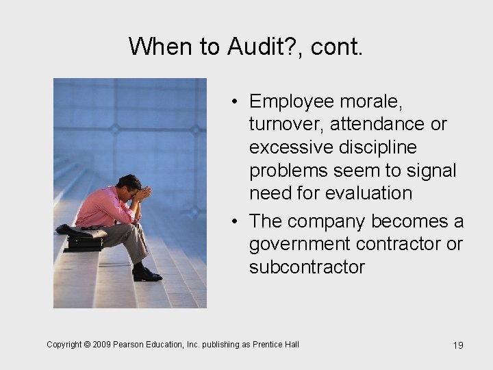 When to Audit? , cont. • Employee morale, turnover, attendance or excessive discipline problems