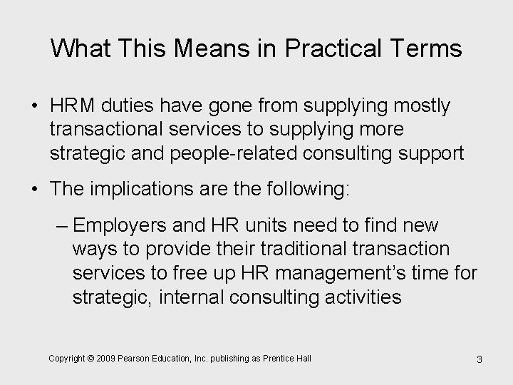 What This Means in Practical Terms • HRM duties have gone from supplying mostly