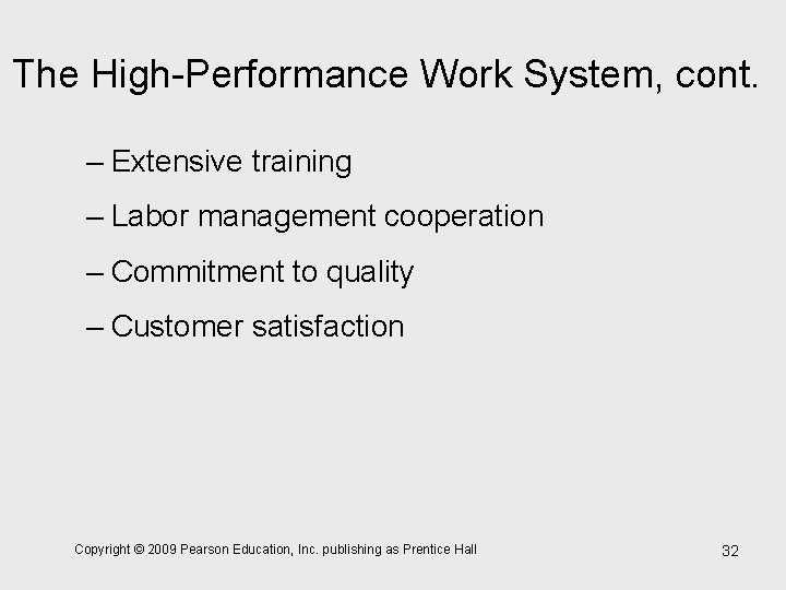 The High-Performance Work System, cont. – Extensive training – Labor management cooperation – Commitment