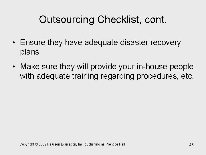 Outsourcing Checklist, cont. • Ensure they have adequate disaster recovery plans • Make sure