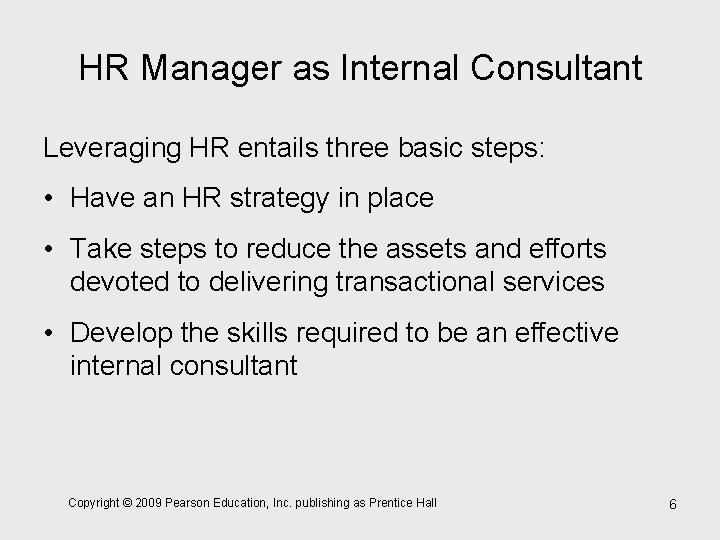 HR Manager as Internal Consultant Leveraging HR entails three basic steps: • Have an