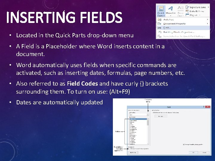 INSERTING FIELDS • Located in the Quick Parts drop-down menu • A Field is INSERTING FIELDS • Located in the Quick Parts drop-down menu • A Field is