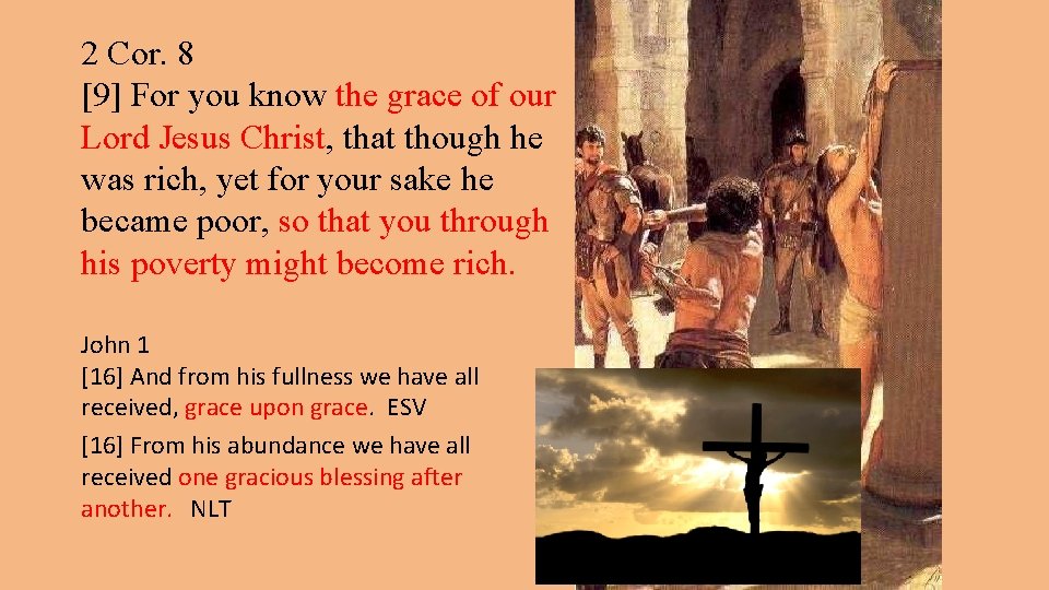 2 Cor. 8 [9] For you know the grace of our Lord Jesus Christ,