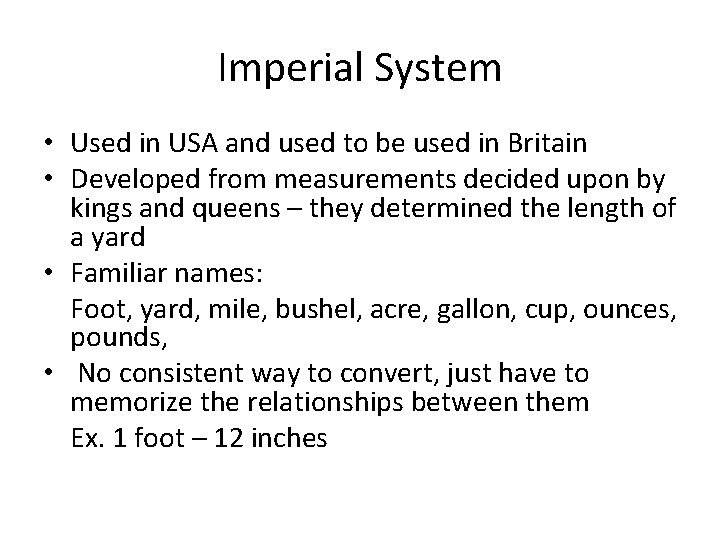 Imperial System • Used in USA and used to be used in Britain •