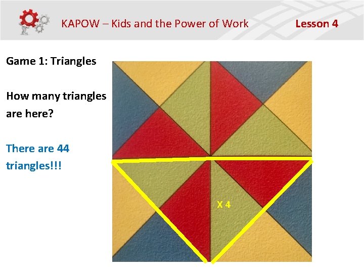 KAPOW – Kids and the Power of Work Game 1: Triangles How many triangles